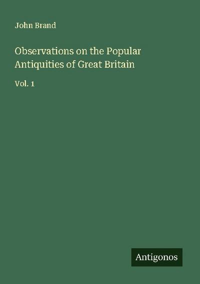 Observations on the Popular Antiquities of Great Britain