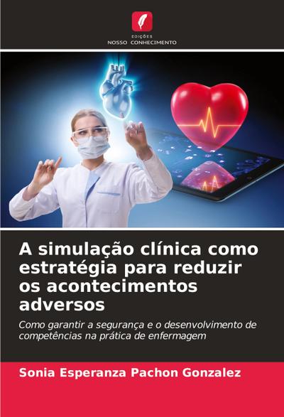 A simulação clínica como estratégia para reduzir os acontecimentos adversos