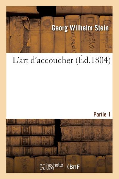 L’Art d’Accoucher. Partie 1