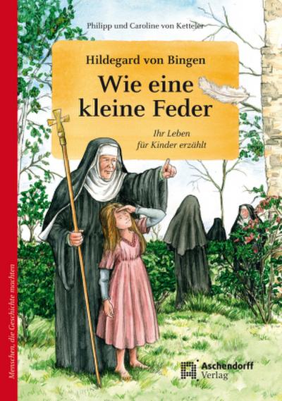 Hildegard von Bingen. Wie eine kleine Feder