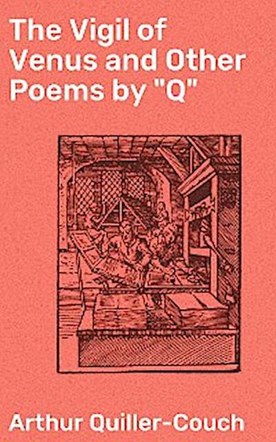 The Vigil of Venus and Other Poems by "Q"