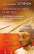 Buddhistische Wege in die Stille. Schöpferische Meditation und multidimensionales Bewusstsein