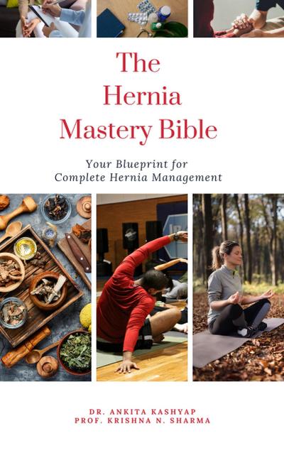 The Hernia Mastery Bible: Your Blueprint for Complete Hernia Management