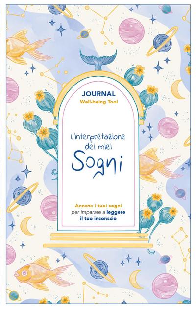 L’ interpretazione dei miei sogni. Journal. Annota i tuoi sogni per imparare a leggere il tuo inconscio