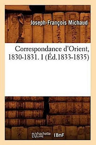 Correspondance d’Orient, 1830-1831. I (Éd.1833-1835)