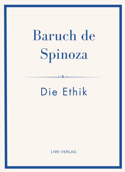 Baruch de Spinoza: Die Ethik
