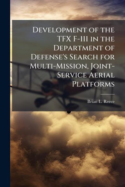 Development of the TFX F-111 in the Department of Defense’s Search for Multi-Mission, Joint-Service Aerial Platforms