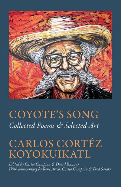 Coyote’s Song Collected Poems & Selected Art Carlos Cortez Koyokuikatl