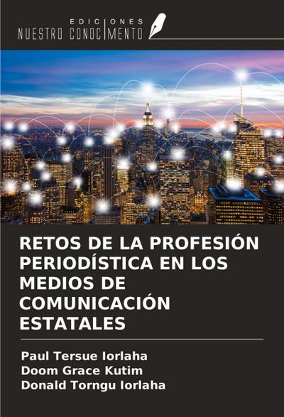 RETOS DE LA PROFESIÓN PERIODÍSTICA EN LOS MEDIOS DE COMUNICACIÓN ESTATALES