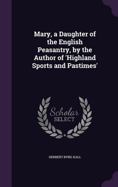 Mary, a Daughter of the English Peasantry, by the Author of ’Highland Sports and Pastimes’