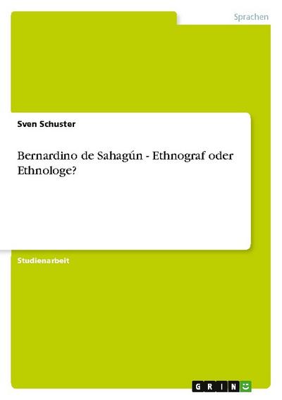 Bernardino de Sahagun - Ethnograf oder Ethnologe?
