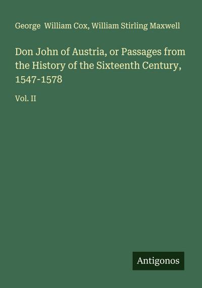 Don John of Austria, or Passages from the History of the Sixteenth Century, 1547-1578