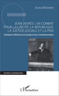 Jean Jaures : un combat pour la laicite, la Republique, la j