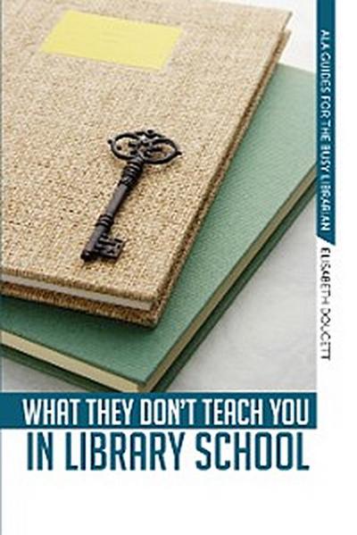 What They Don’t Teach You in Library School