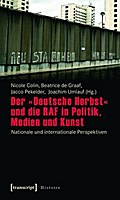 Der »Deutsche Herbst« und die RAF in Politik, Medien und Kunst