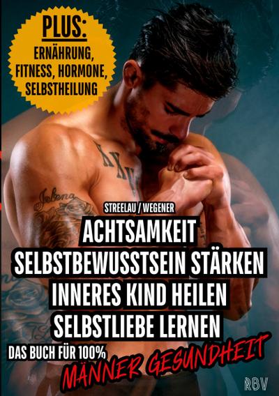 Achtsamkeit - Selbstbewusstsein stärken - Inneres Kind heilen - Selbstliebe lernen - PLUS: Ernährung, Fitness, Hormone, Selbstheilung