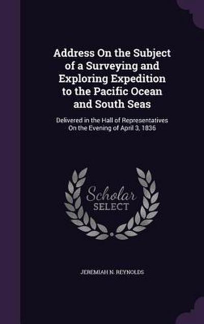 Address On the Subject of a Surveying and Exploring Expedition to the Pacific Ocean and South Seas