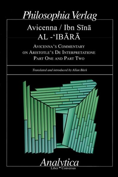 AL-’IBARA AVICENNA’S COMMENTARY ON ARISTOTLE’S DE INTERPRETATIONE Part One and Part Two