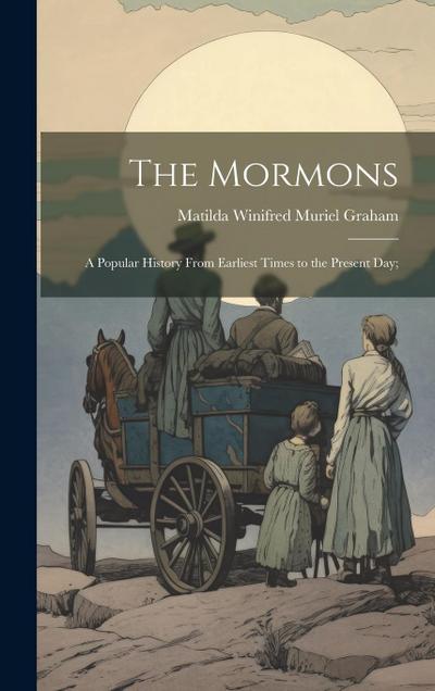 The Mormons; a Popular History From Earliest Times to the Present day;