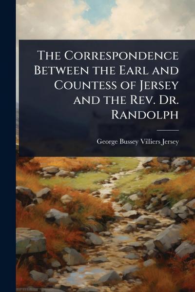 The Correspondence Between the Earl and Countess of Jersey and the Rev. Dr. Randolph
