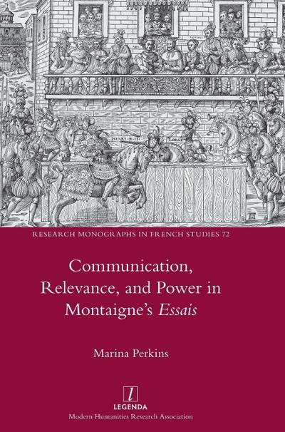 Communication, Relevance, and Power in Montaigne’s Essais