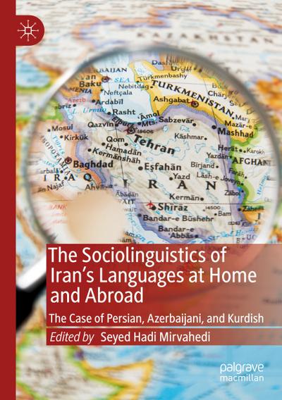 The Sociolinguistics of Iran¿s Languages at Home and Abroad