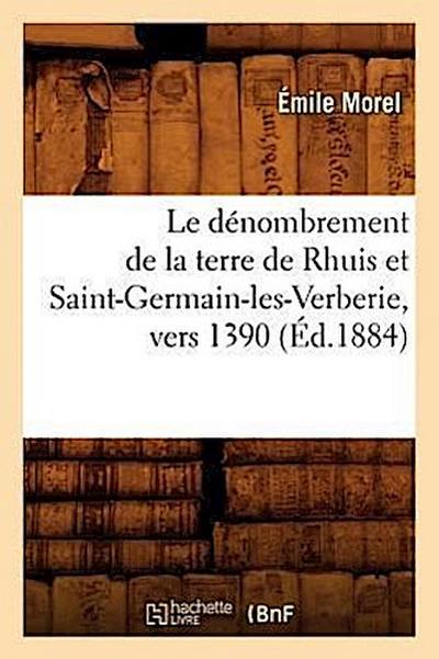 Le Dénombrement de la Terre de Rhuis Et Saint-Germain-Les-Verberie, Vers 1390 (Éd.1884)