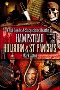 Foul Deeds and Suspicious Deaths in Hampstead, Holburn and St Pancras - Mark Aston