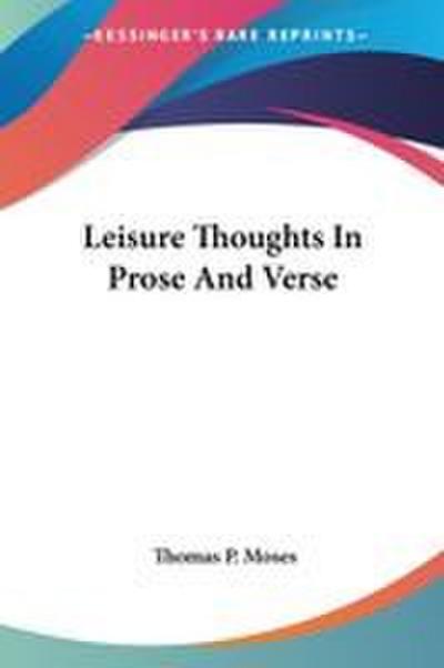 Leisure Thoughts In Prose And Verse