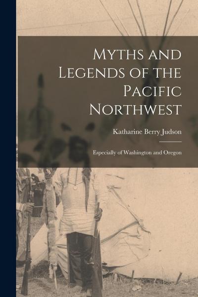Myths and Legends of the Pacific Northwest: Especially of Washington and Oregon