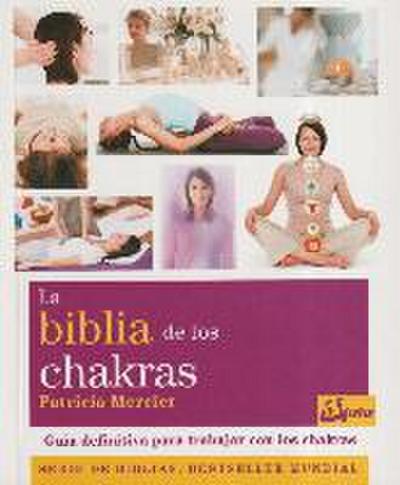 La biblia de los chakras : guía definitiva para trabajar con los chakras
