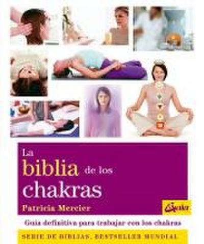 La biblia de los chakras : guía definitiva para trabajar con los chakras