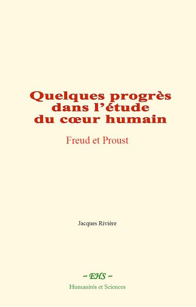 Quelques progrès dans l’étude du coeur humain : Freud et Proust