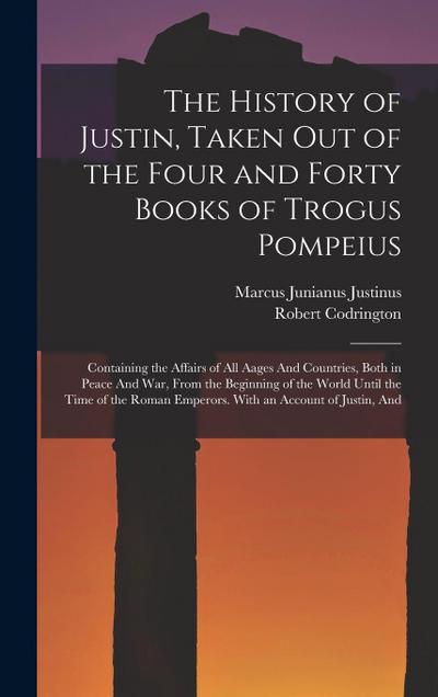 The History of Justin, Taken Out of the Four and Forty Books of Trogus Pompeius