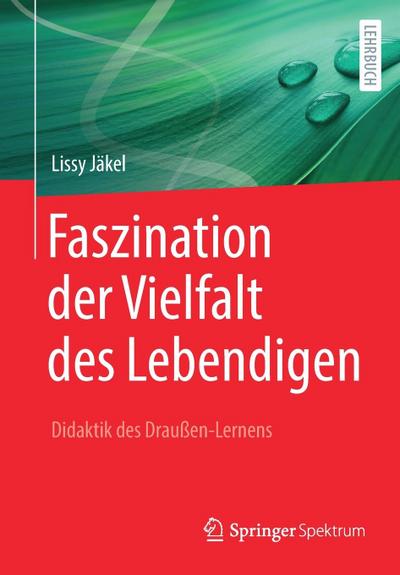 Faszination der Vielfalt des Lebendigen - Didaktik des Draußen-Lernens