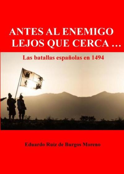 ANTES AL ENEMIGO LEJOS QUE CERCA ... Las batallas españolas en 1494