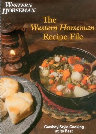 Western Horseman Recipe File: Cowboy-Style Cooking at Its Best