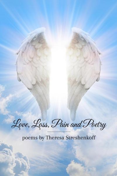 Streshenkoff, T: Love, Loss, Pain and Poetry