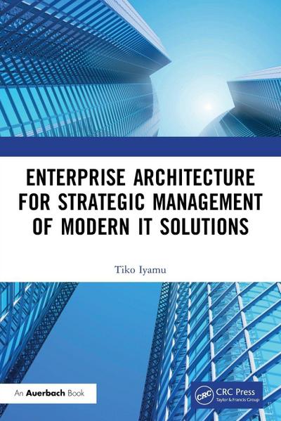 Enterprise Architecture for Strategic Management of Modern IT Solutions