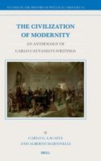 The Civilization of Modernity: An Anthology of Carlo Cattaneo’s Writings