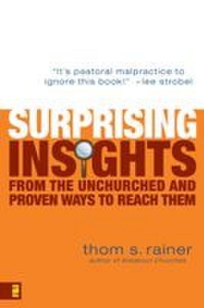 Surprising Insights from the Unchurched and Proven Ways to Reach Them