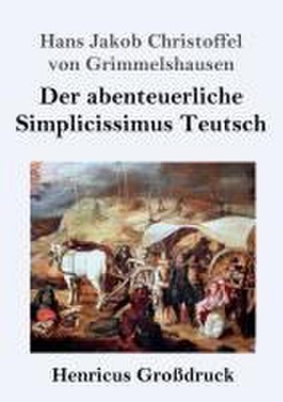 Der abenteuerliche Simplicissimus Teutsch (Großdruck)