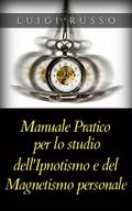 Manuale pratico per lo studio dell’Ipnotismo e del Magnetismo personale
