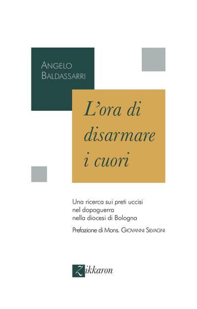 L’ ora di disarmare i cuori. Una ricerca sui preti uccisi nel dopoguerra nella diocesi di Bologna