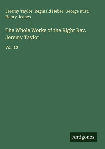 The Whole Works of the Right Rev. Jeremy Taylor