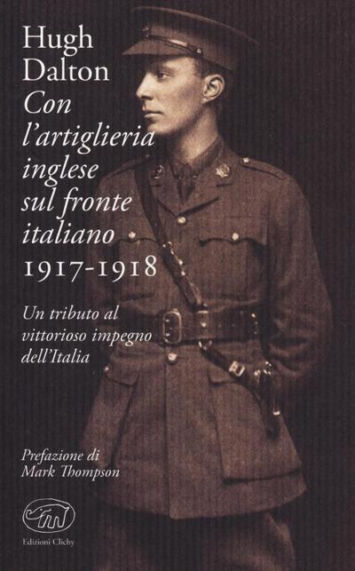 Con l’artiglieria inglese sul fronte italiano 1917-1918. Un tributo al vittorioso impegno dell’Italia