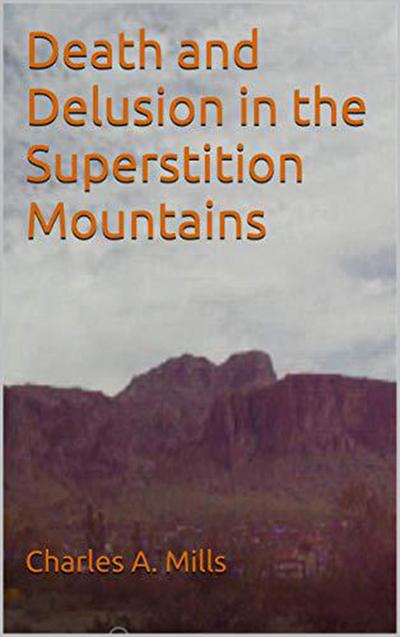 Death and Delusion in the Superstition Mountains