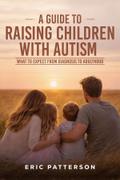A Guide To Raising Children With Autism: What To Expect From Diagnosis To Adulthood: What To Expect From Diagnosis To Adulthood: What To Expect From Diagnosis To Adulthood: What To Expect From Diagnosis To Adulthood
