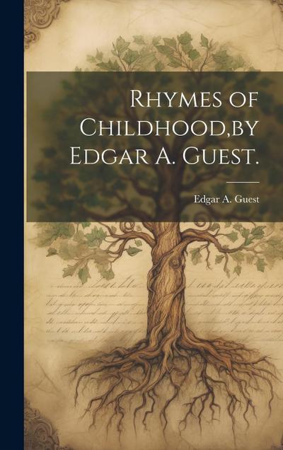 Rhymes of Childhood, by Edgar A. Guest.