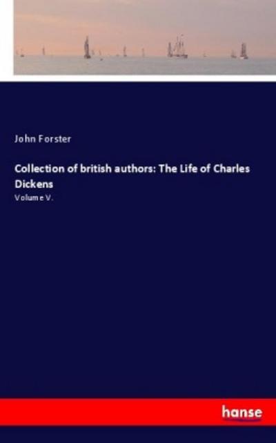 Collection of british authors: The Life of Charles Dickens